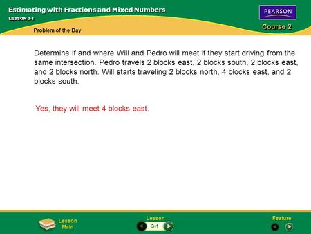 FeatureLesson Course 2 Lesson Main Determine if and where Will and Pedro will meet if they start driving from the same intersection. Pedro travels 2 blocks.