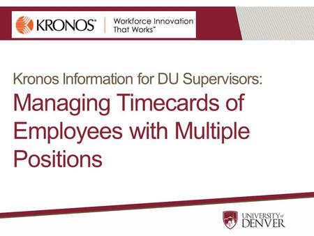 Kronos Information for DU Supervisors: Managing Timecards of Employees with Multiple Positions.