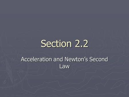 Section 2.2 Acceleration and Newton’s Second Law.