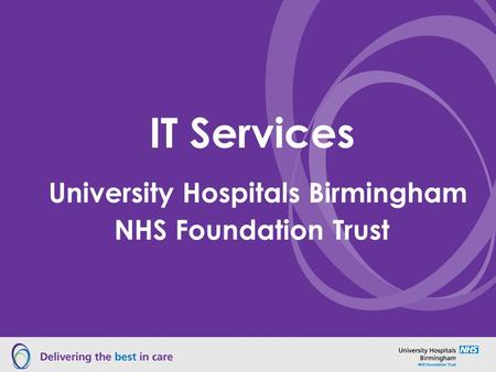 IT Services University Hospitals Birmingham NHS Foundation Trust.