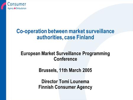 Co-operation between market surveillance authorities, case Finland European Market Surveillance Programming Conference Brussels, 11th March 2005 Director.