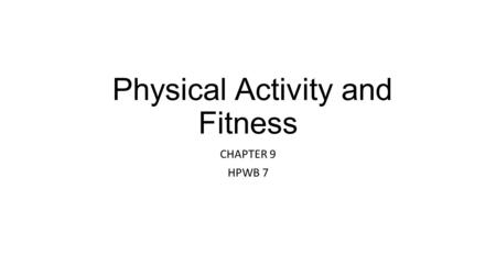 Physical Activity and Fitness CHAPTER 9 HPWB 7. Lesson 1 Key Points Physical Activity- movements that require energy (sports, fitness, everyday chores.