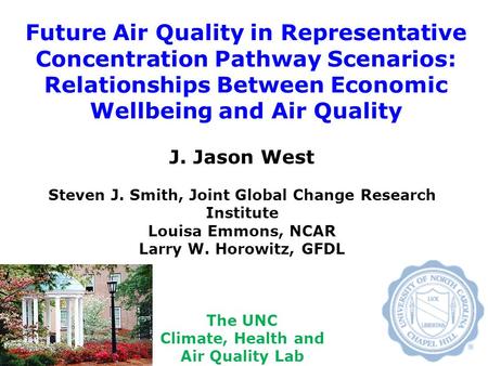 Future Air Quality in Representative Concentration Pathway Scenarios: Relationships Between Economic Wellbeing and Air Quality J. Jason West Steven J.