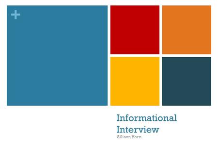 + Informational Interview Allison Horn. + Andy Nelson Social Studies Teacher Experience: Seven years teaching Teaches AP Psychology, Comparative Government,