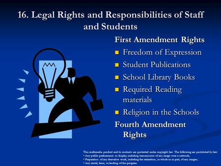 16. Legal Rights and Responsibilities of Staff and Students First Amendment Rights Freedom of Expression Student Publications School Library Books Required.