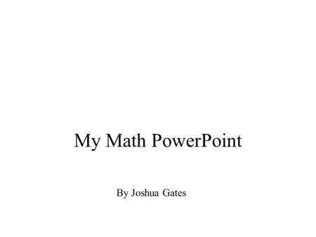 My Math PowerPoint By Joshua Gates. Purpose! This is all about math methods.