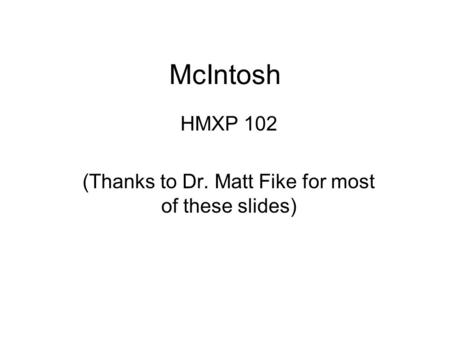 McIntosh HMXP 102 (Thanks to Dr. Matt Fike for most of these slides)