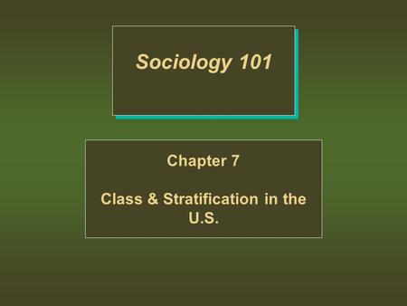 Sociology 101 Chapter 7 Class & Stratification in the U.S.