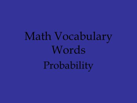 Math Vocabulary Words Probability. Probability Vocabulary Words probability likely equally likely certain impossible.