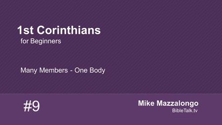 Many Members - One Body 1st Corinthians for Beginners #9 Mike Mazzalongo BibleTalk.tv.