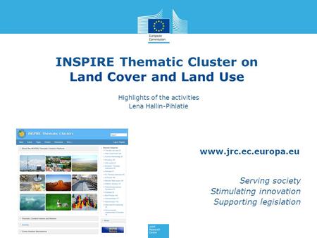 Www.jrc.ec.europa.eu Serving society Stimulating innovation Supporting legislation INSPIRE Thematic Cluster on Land Cover and Land Use Highlights of the.