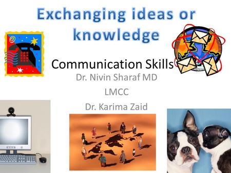 Communication Skills Dr. Nivin Sharaf MD LMCC Dr. Karima Zaid.