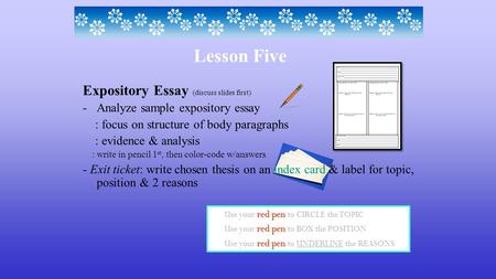 Expository Essay (discuss slides first) -Analyze sample expository essay : focus on structure of body paragraphs : evidence & analysis : write in pencil.