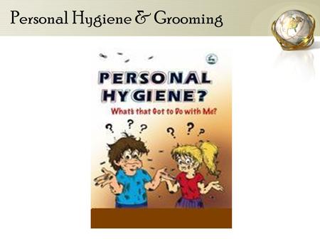 Personal Hygiene & Grooming. Shower Bath Everyday without fail before coming to the shift. Shampoo hair to avoid dandruff, also use a conditioner.