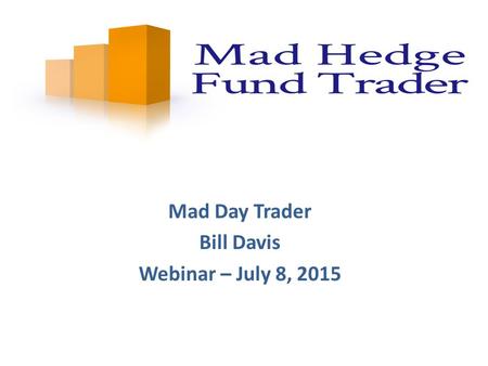 Mad Day Trader Bill Davis Webinar – July 8, 2015.