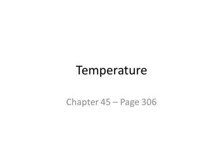 Temperature Chapter 45 – Page 306. How do we measure how hot or cold an object is?