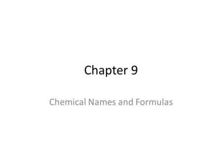 Chapter 9 Chemical Names and Formulas. Do Now Objective Homework.