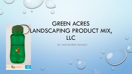 GREEN ACRES LANDSCAPING PRODUCT MIX, LLC BY: IMEVBOREH IKHARO.