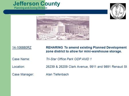 Planning and Zoning Division Jefferson County 14-106880RZREHARING To amend existing Planned Development zone district to allow for mini-warehouse storage.