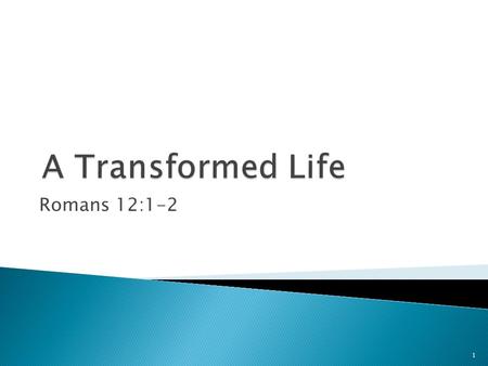 Romans 12:1-2 1. Fashioned (ASV) Conformed (KJV): syschematizomai An expanded rendering might read, Stop being molded by the external and fleeting fashions.