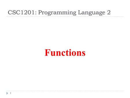 CSC1201: Programming Language 2 1 Functions. 2 Function declaration: return_type FuncName( Type arg1, Type arg2,….. Type argN) { function body } A program.