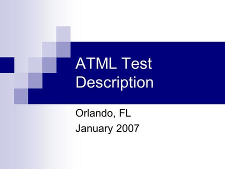 ATML Test Description Orlando, FL January 2007. ATML Test Description2 September 2006 Agenda Status Feedback from Candidate evaluation Review standard.