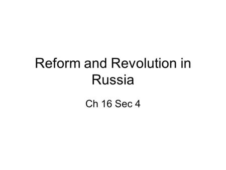 Reform and Revolution in Russia Ch 16 Sec 4. The Russian Empire Russia was the most populated and largest country in Europe. –Lagged behind in industry.