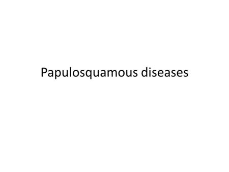 Papulosquamous diseases. Pityriasis rosea Acute and self limiting disorder of unknown etiology. Characterised by oval scaly paules and plaques mainly.