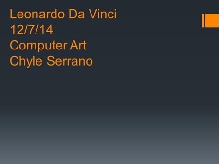 Leonardo Da Vinci 12/7/14 Computer Art Chyle Serrano.