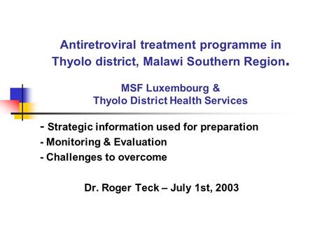 Antiretroviral treatment programme in Thyolo district, Malawi Southern Region. MSF Luxembourg & Thyolo District Health Services - Strategic information.