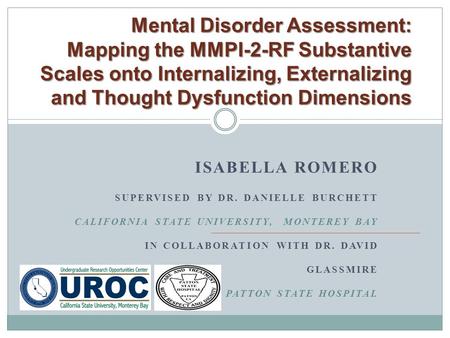 ISABELLA ROMERO SUPERVISED BY DR. DANIELLE BURCHETT CALIFORNIA STATE UNIVERSITY, MONTEREY BAY IN COLLABORATION WITH DR. DAVID GLASSMIRE PATTON STATE HOSPITAL.