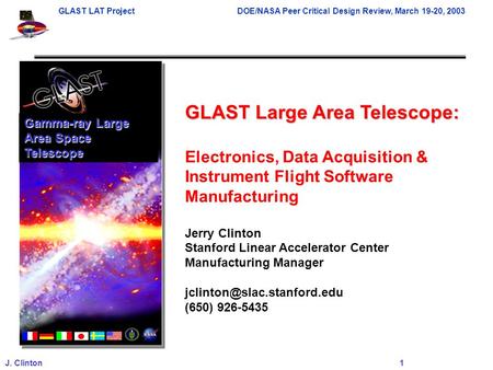 GLAST LAT ProjectDOE/NASA Peer Critical Design Review, March 19-20, 2003 J. Clinton 1 GLAST Large Area Telescope: Electronics, Data Acquisition & Instrument.