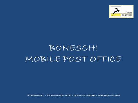 BONESCHI MOBILE POST OFFICE BONESCHI SRL - VIA VECCHI 12B – 16148 – GENOVA- 010387268 – CAVENAGO –MILANO.