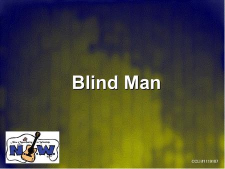 Blind Man CCLI #1119107. Blind man stood by the road and he cried (3x) He cried oh-oh-oh Show me the way (3x) And the way to go home Blind man stood by.