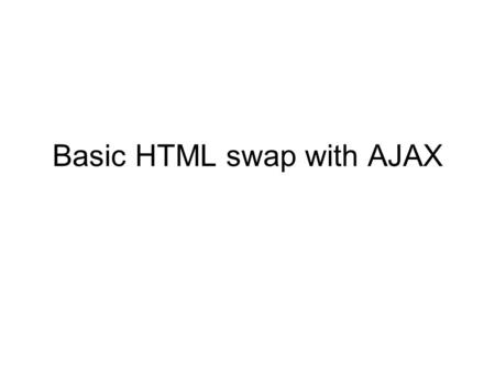 Basic HTML swap with AJAX. Lets get our beloved html for our llama site. Open the index.html page and add a class to our navigation links. Then lets add.