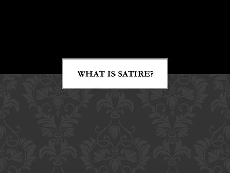 Satire Irony Sarcasm Euphemism Exaggeration Understatement Parody Generalization KEY TERMS.