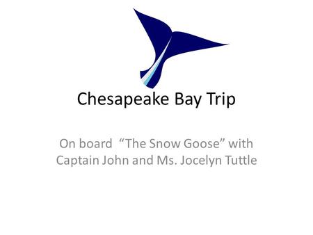 Chesapeake Bay Trip On board “The Snow Goose” with Captain John and Ms. Jocelyn Tuttle.