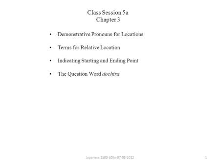 Demonstrative Pronouns for Locations Terms for Relative Location Indicating Starting and Ending Point The Question Word dochira Japanese 1100-L05a-07-05-20121.