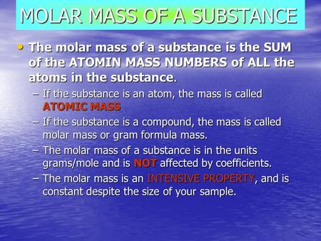 MOLAR MASS OF A SUBSTANCE The molar mass of a substance is the SUM of the ATOMIN MASS NUMBERS of ALL the atoms in the substance. The molar mass of a substance.