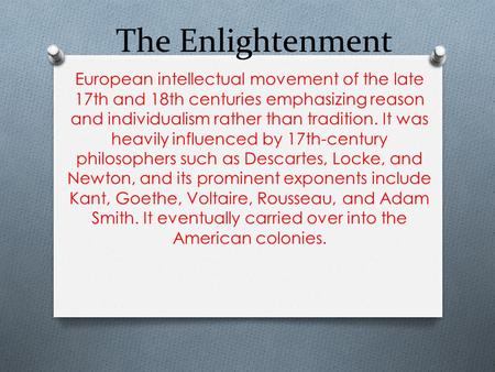 The Enlightenment European intellectual movement of the late 17th and 18th centuries emphasizing reason and individualism rather than tradition. It was.