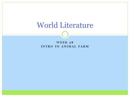 WEEK 28 INTRO TO ANIMAL FARM World Literature. Do Now: Monday, March 16 th 2015 Welcome to another 5-Day Week! At a Level 0: On your Animal Farm Pre-Reading.