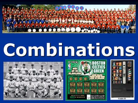 Combinations. Combinations Objectives: (1) Students will be able to use combinations to find all possible arrangements involving a limited number of choices.