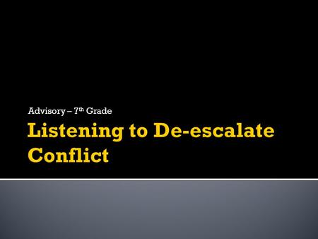 Advisory – 7 th Grade.  Identify elements of Active Listening  Paraphrase in a communication exercise.