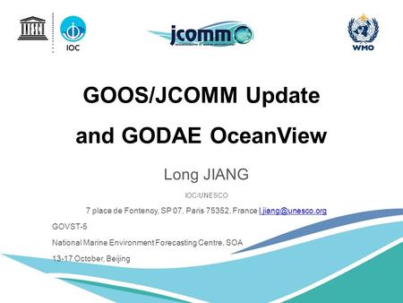 GOOS/JCOMM Update and GODAE OceanView Long JIANG IOC/UNESCO 7 place de Fontenoy, SP 07, Paris 75352, France GOVST-5.