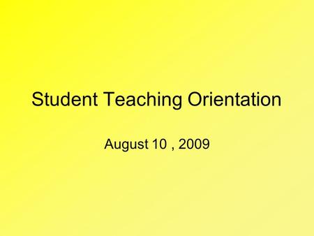 Student Teaching Orientation August 10, 2009. Paperwork Weekly Schedules Weekly Reflections Science Teaching Assessment College of Education Democratic.