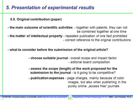 B130P16E: Practical basics of scientific work  Department of Plant Physiology FS CU RNDr. Jan Petrášek, Ph.D. 5. Presentation.