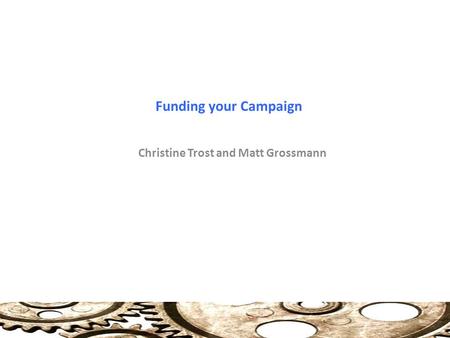 Funding your Campaign Christine Trost and Matt Grossmann.