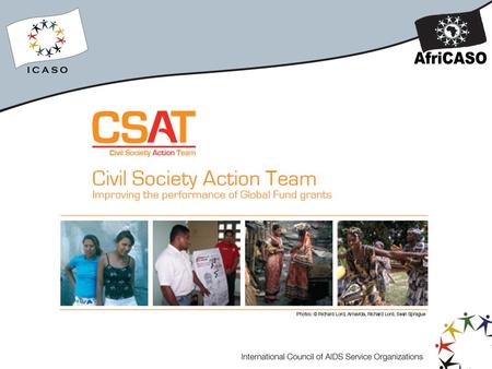 CSAT aims to help civil society organizations with project proposals and implementation – through brokering technical support and coordinating advocacy.