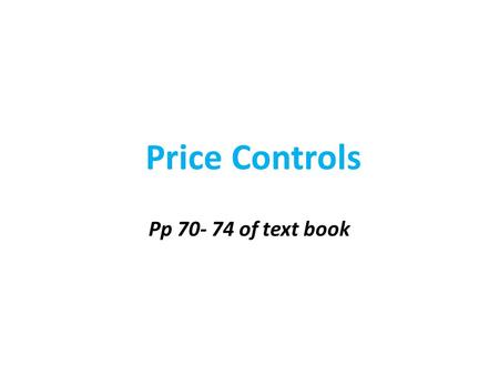 Price Controls Pp 70- 74 of text book.