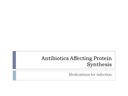 Antibiotics Affecting Protein Synthesis Medications for Infection.